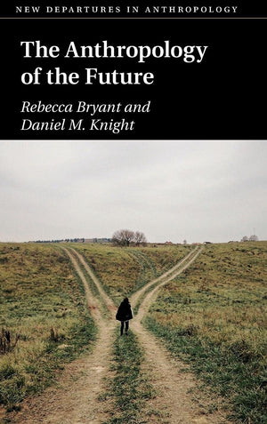 The Anthropology of the Future (New Departures in Anthropology),Used