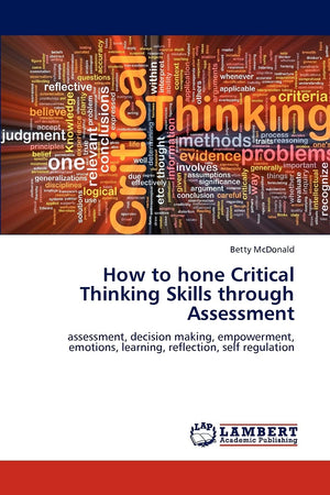 How to hone Critical Thinking Skills through Assessment: assessment, decision making, empowerment, emotions, learning, reflectio,Used