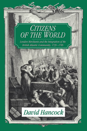 Citizens of the World: London Merchants and the Integration of the British Atlantic Community, 17351785,Used