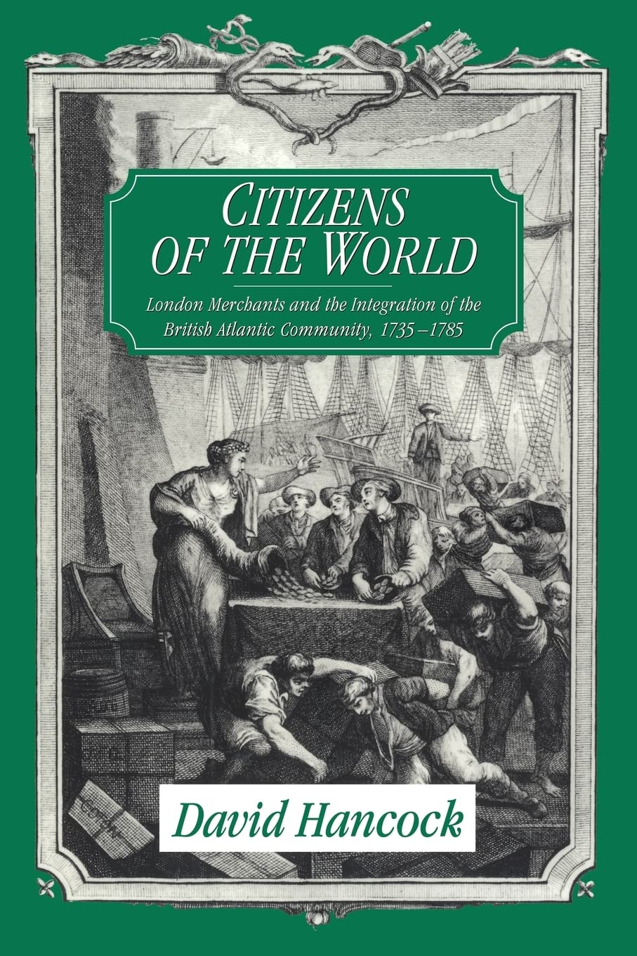 Citizens of the World: London Merchants and the Integration of the British Atlantic Community, 17351785,Used