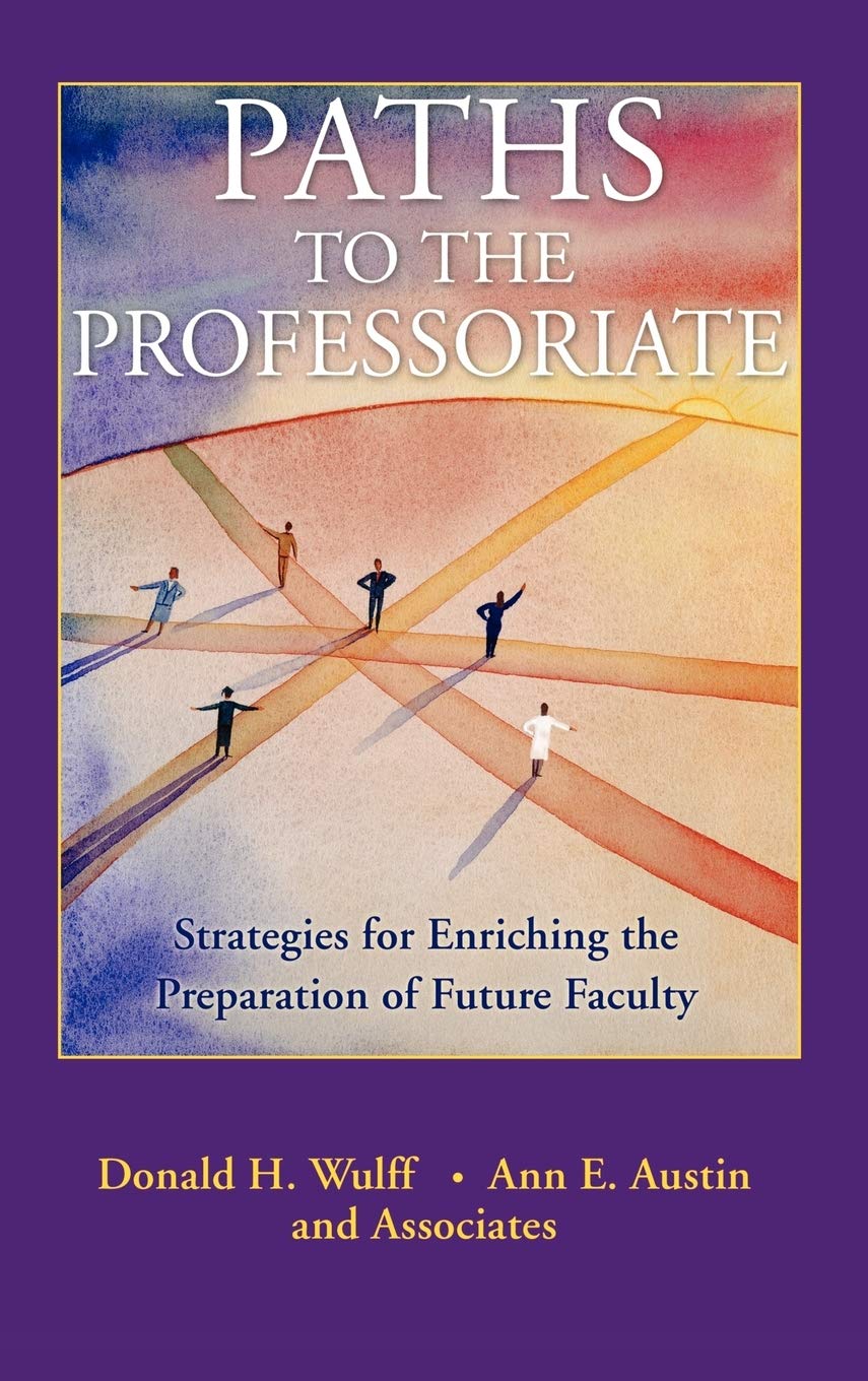 Paths to the Professoriate: Strategies for Enriching the Preparation of Future Faculty,New