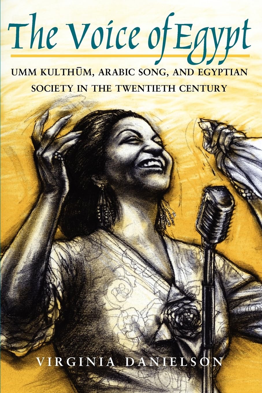 The Voice Of Egypt: Umm Kulthum, Arabic Song, And Egyptian Society In The Twentieth Century (Volume 1997) (Chicago Studies In