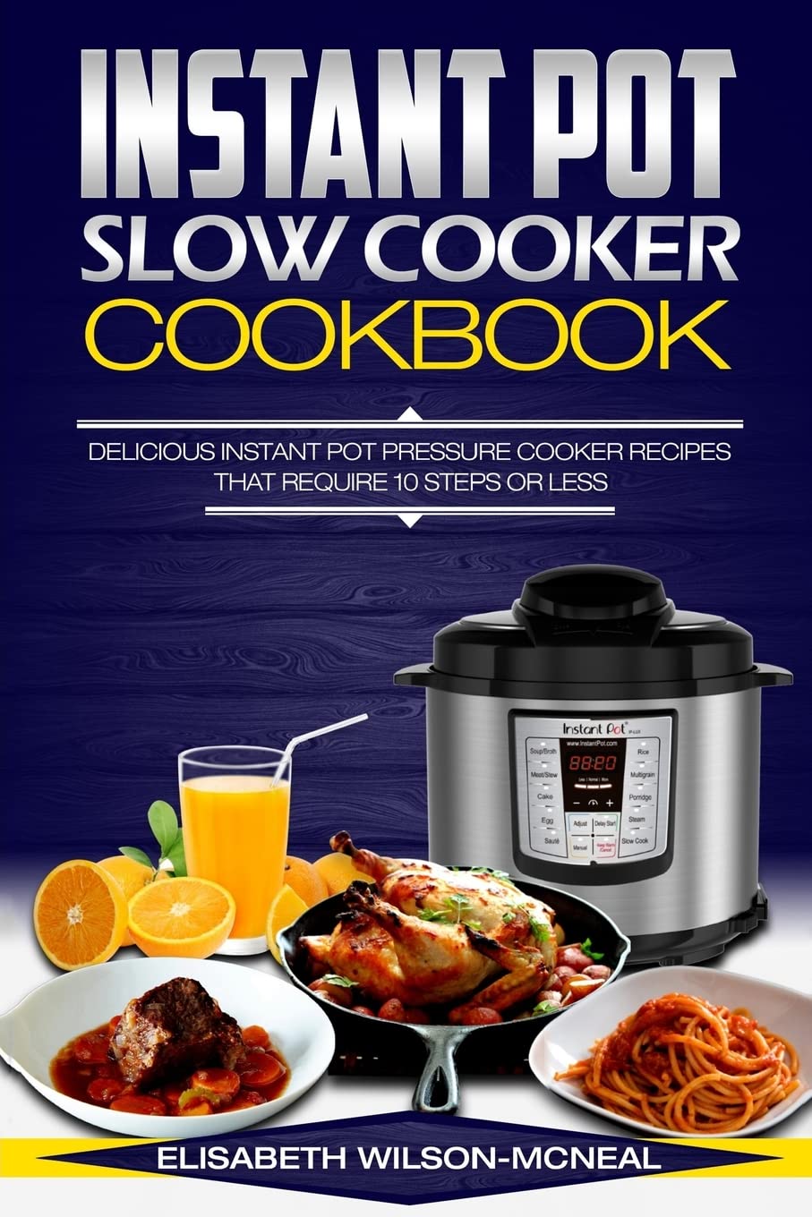 Instant Pot Slow Cooker Cookbook: Delicious Instant Pot Pressure Cooker Recipes That Require Ten Steps or Less,Used