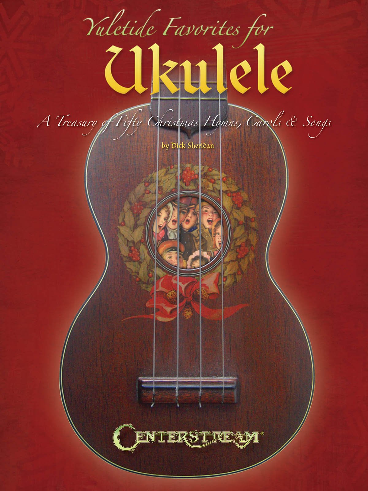 Yuletide Favorites For Ukulele: A Treasury Of Christmas Hymns, Carols & Songs