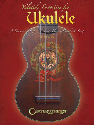 Yuletide Favorites For Ukulele: A Treasury Of Christmas Hymns, Carols & Songs