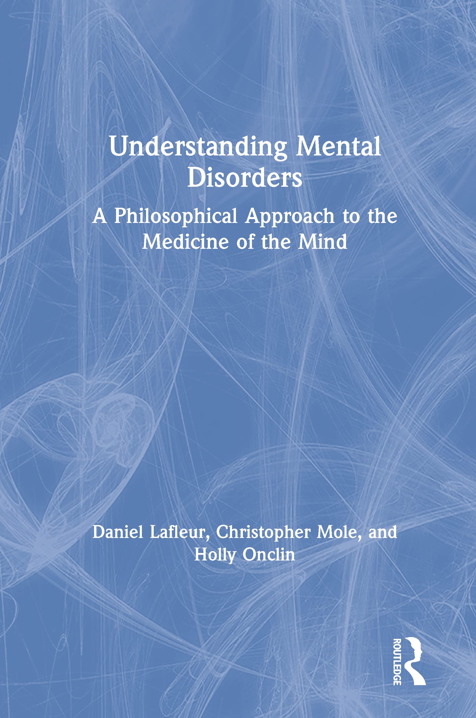 Understanding Mental Disorders: A Philosophical Approach to the Medicine of the Mind,Used