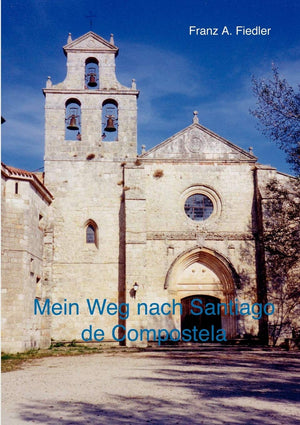 Mein Weg Nach Santiago De Compostela: Tagebuchbericht Einer Reise Zu Fuss (German Edition),New