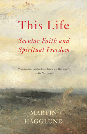 This Life: Secular Faith and Spiritual Freedom,New