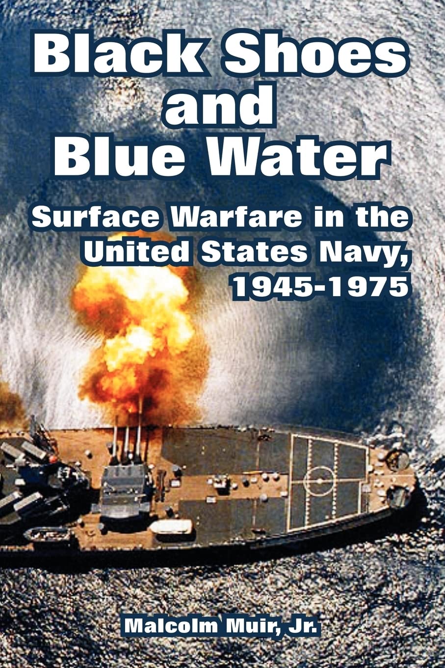 Black Shoes and Blue Water: Surface Warfare in the United States Navy, 19451975,Used