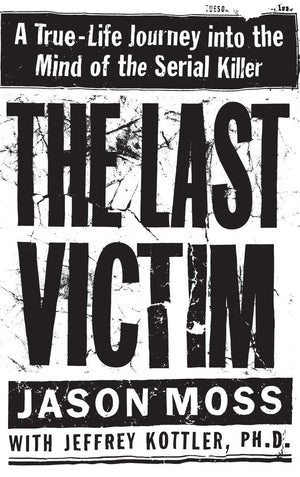 The Last Victim: A Truelife Journey Into The Mind Of The Serial Killer,New
