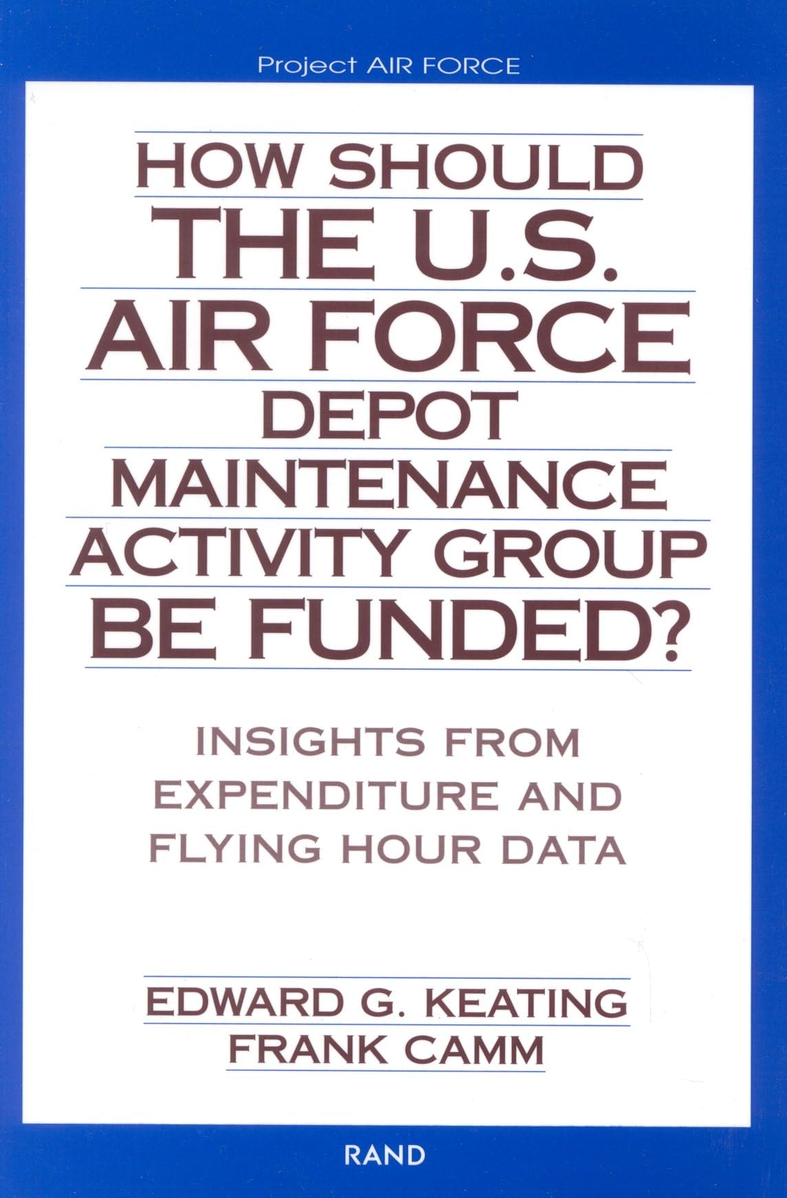 How Should The U.S. Air Force Depot Maintenance Activity Group Be Funded?: Insights From Expenditure And Flying Hour Data (2002),Used