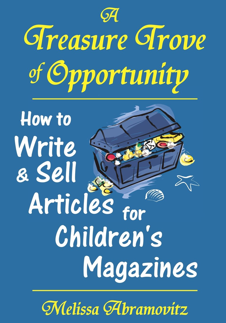 A Treasure Trove Of Opportunity: How To Write And Sell Articles For Children'S Magazines,New