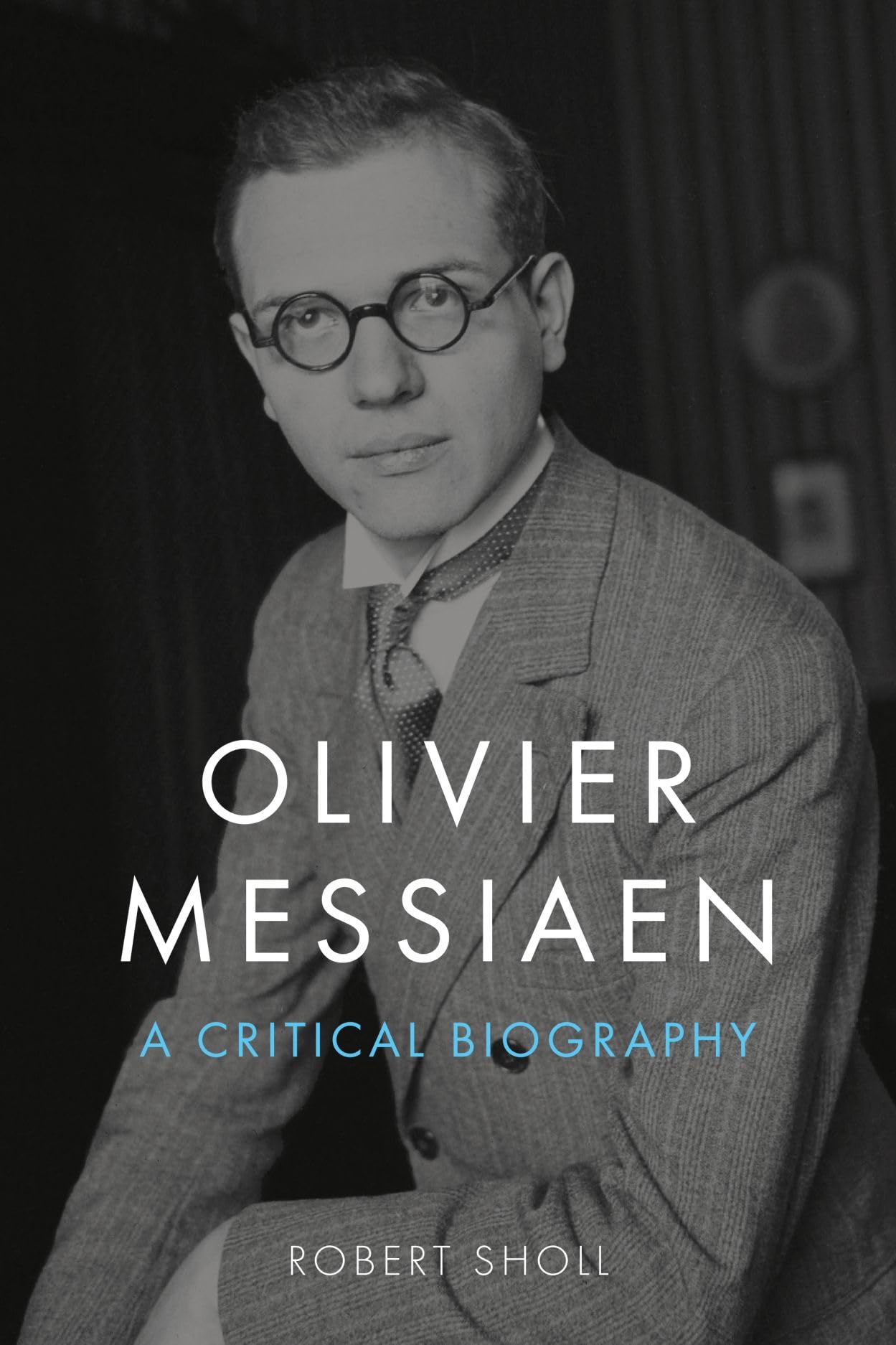 Olivier Messiaen: A Critical Biography,New