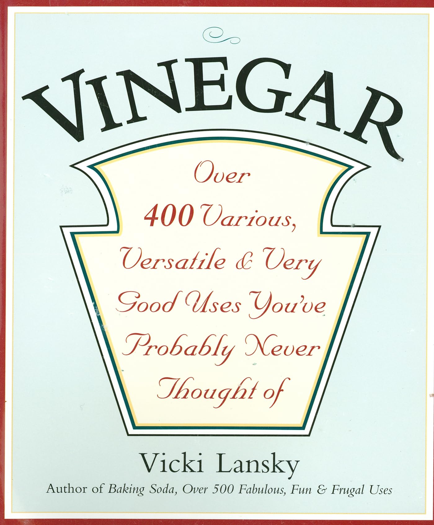 Vinegar: Over 400 Various, Versatile, and Very Good Uses You've Probably Never Thought Of,Used
