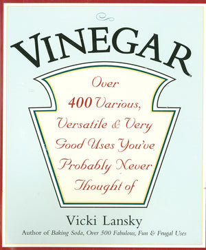 Vinegar: Over 400 Various, Versatile, and Very Good Uses You've Probably Never Thought Of,Used