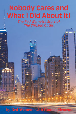 Nobody Cares and What I Did About It! The Red Wemette Story of the Chicago OIutfit,Used