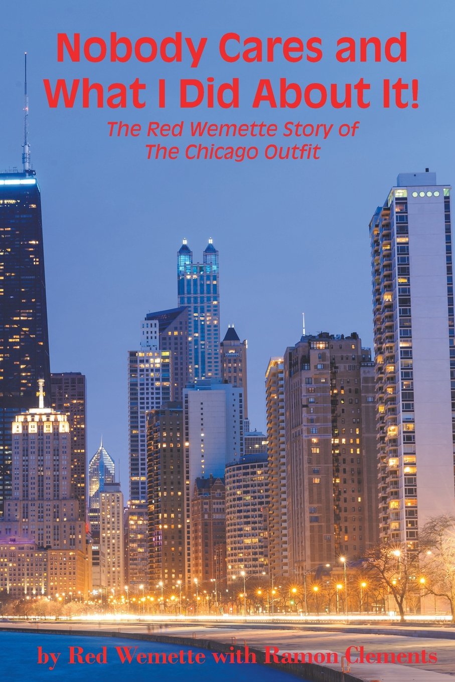 Nobody Cares and What I Did About It! The Red Wemette Story of the Chicago OIutfit,Used