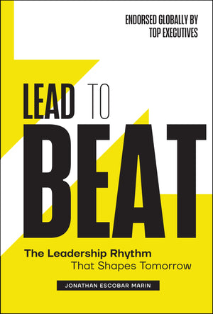 Lead To Beat: The Leadership Rhythm That Shapes Tomorrow