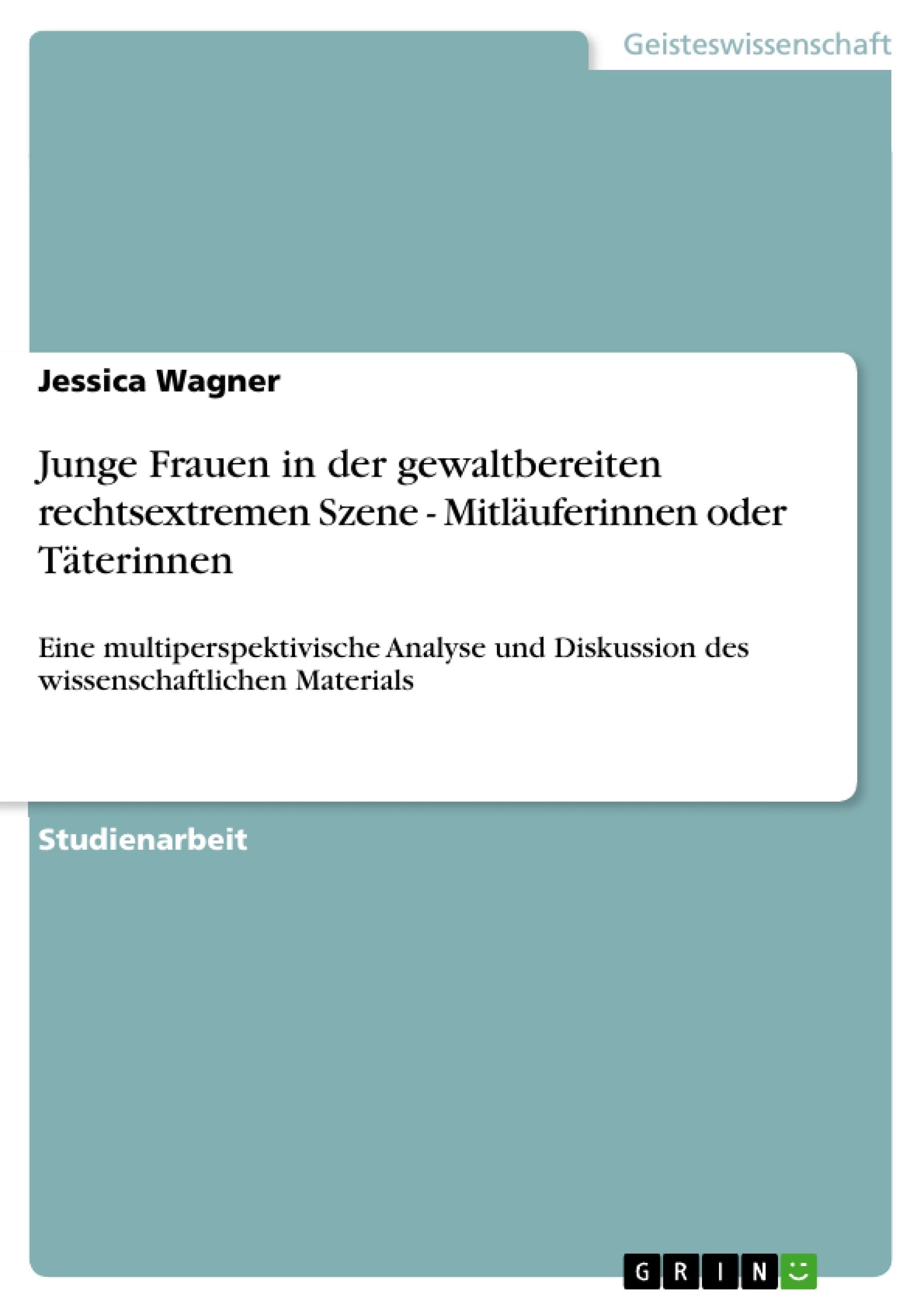 Junge Frauen in der gewaltbereiten rechtsextremen Szene  Mitluferinnen oder Tterinnen: Eine multiperspektivische Analyse und Di,Used