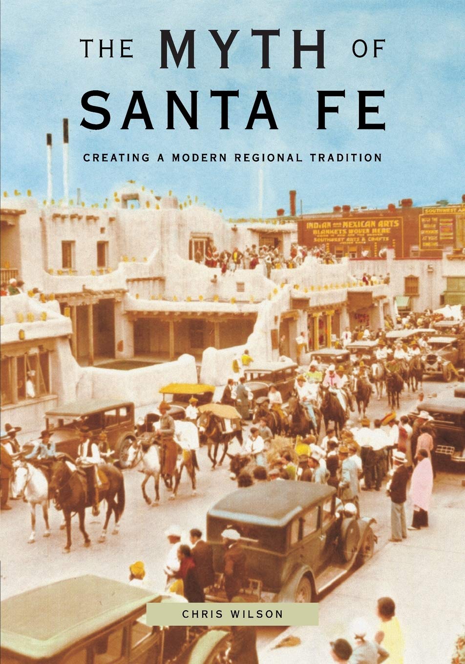The Myth of Santa Fe: Creating a Modern Regional Tradition,Used