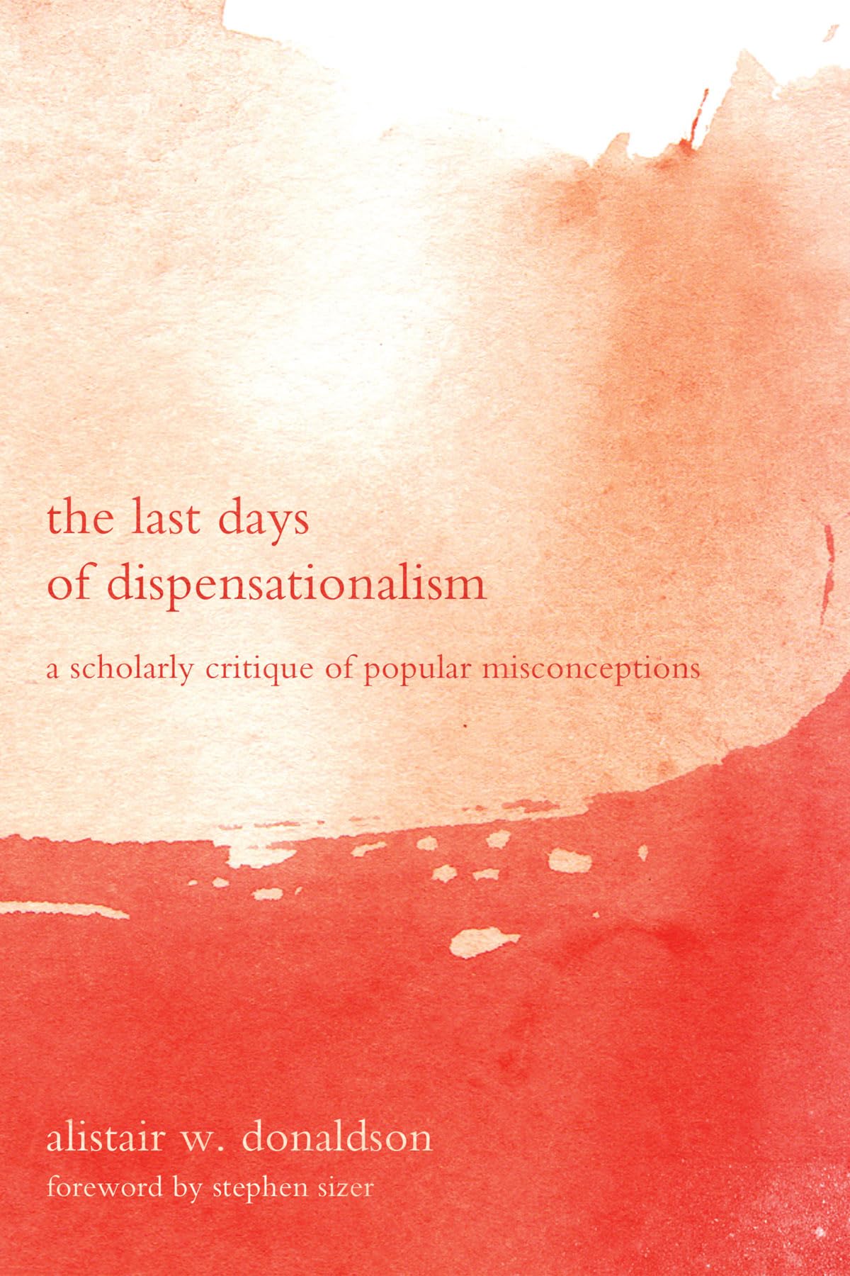 The Last Days Of Dispensationalism: A Scholarly Critique Of Popular Misconceptions,Used