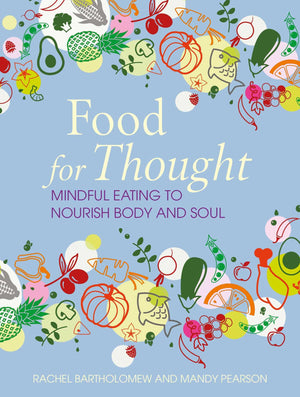 Food for Thought: Mindful eating to nourish body and soul,New