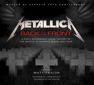 Metallica: Back to the Front: A Fully Authorized Visual History of the Master of Puppets Album and Tour,Used