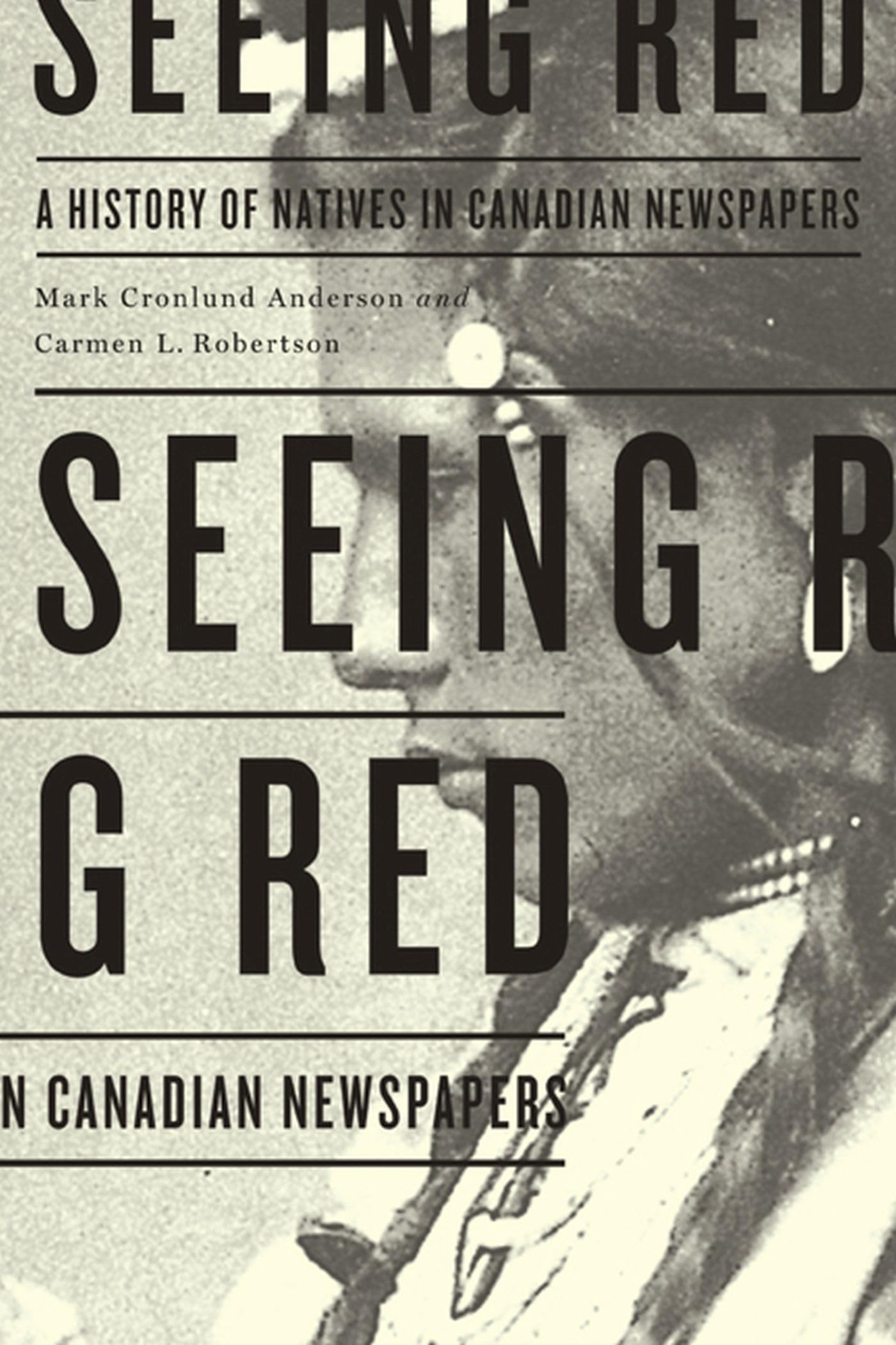 Seeing Red: A History Of Natives In Canadian Newspapers,New
