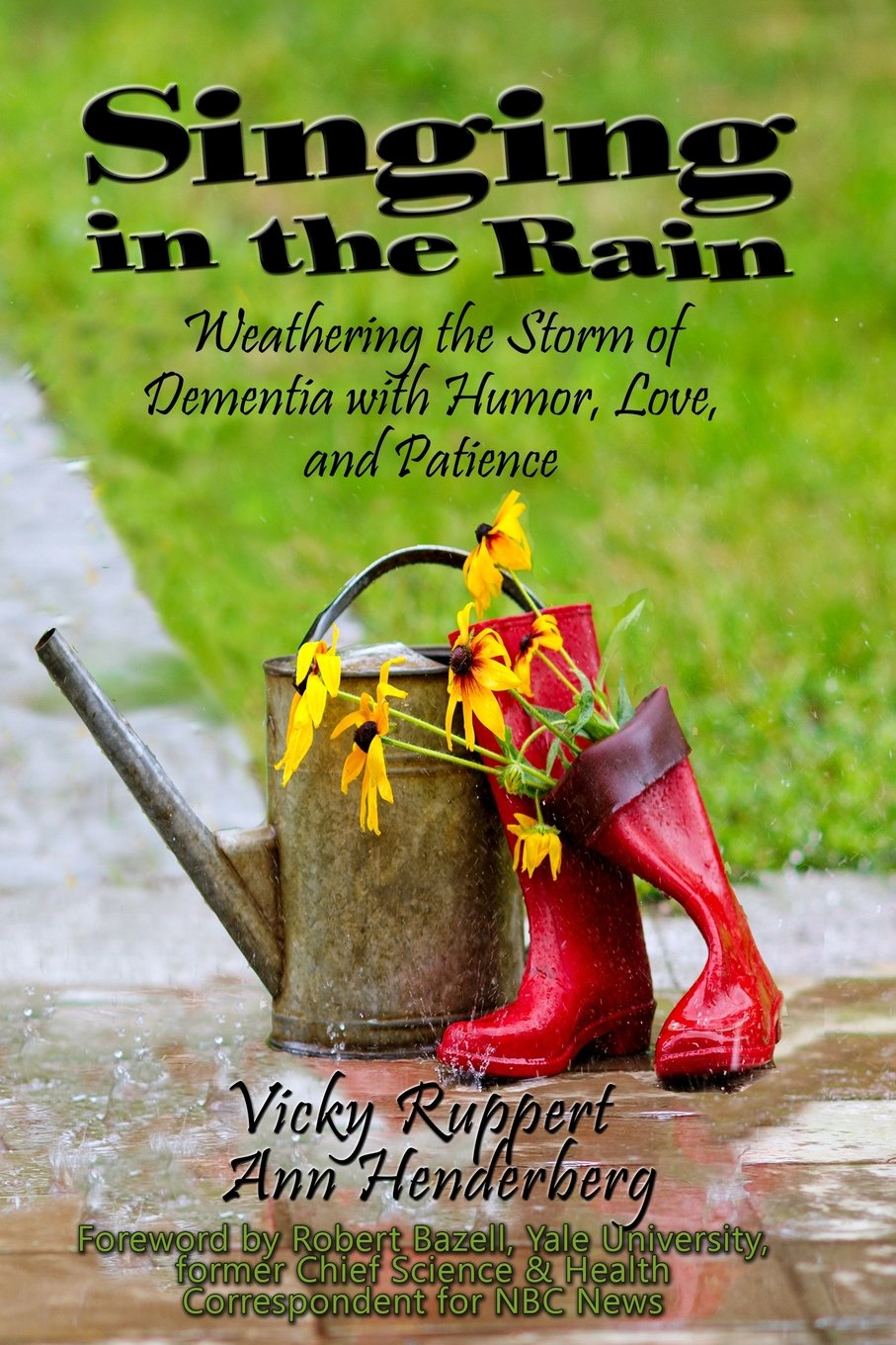 Singing in the Rain  Weathering the Storm of Dementia With Humor, Love, and Patience,Used