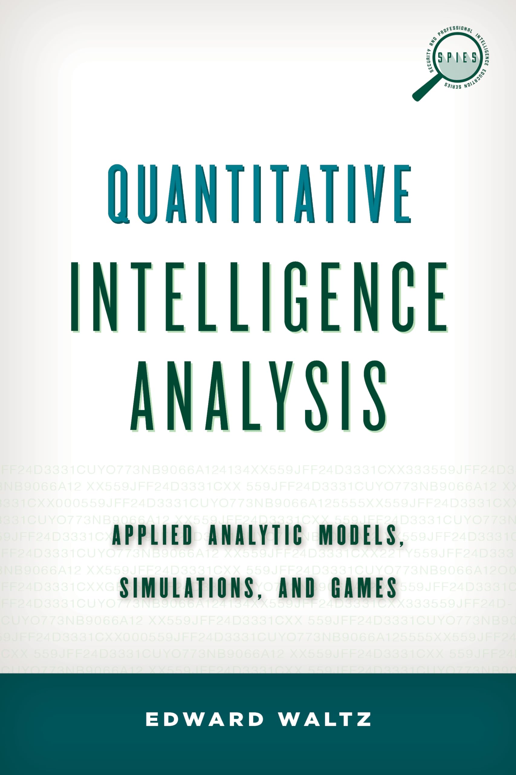 Quantitative Intelligence Analysis: Applied Analytic Models, Simulations, And Games (Security And Professional Intelligence Educ,Used
