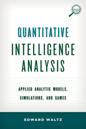 Quantitative Intelligence Analysis: Applied Analytic Models, Simulations, And Games (Security And Professional Intelligence Educ,Used