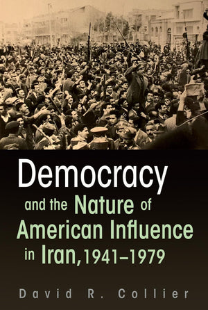 Democracy And The Nature Of American Influence In Iran, 19411979 (Contemporary Issues In The Middle East),Used