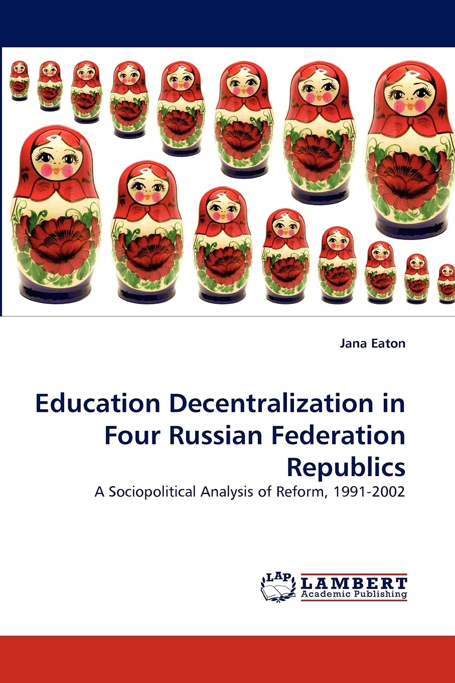 Education Decentralization in Four Russian Federation Republics: A Sociopolitical Analysis of Reform, 19912002,Used