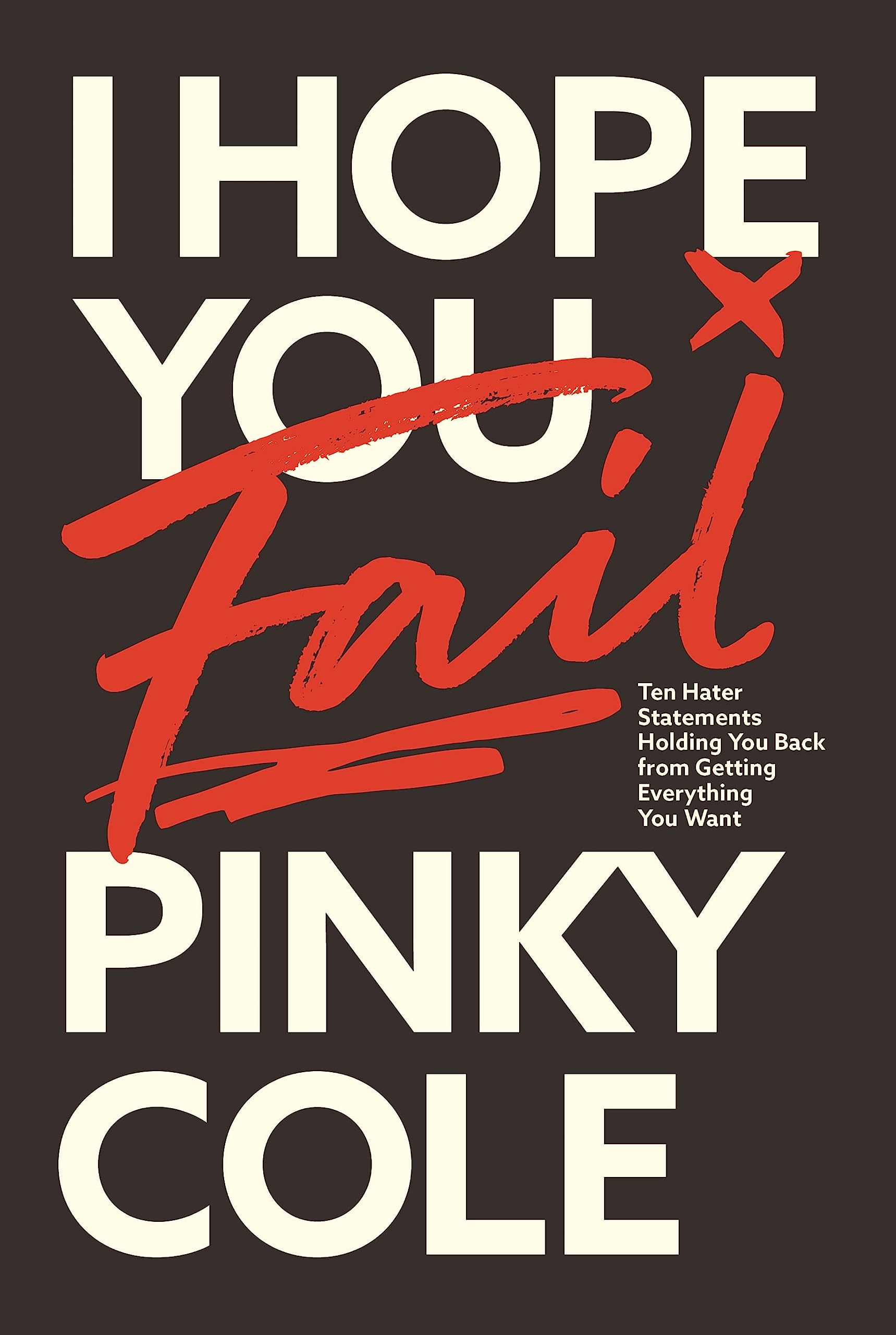I Hope You Fail: Ten Hater Statements Holding You Back From Getting Everything You Want,New