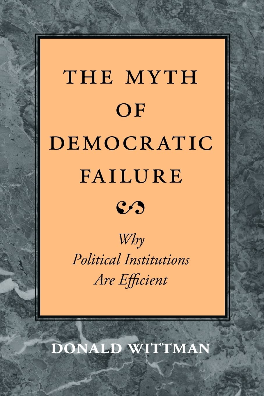 The Myth of Democratic Failure: Why Political Institutions Are Efficient (American Politics and Political Economy Series),Used