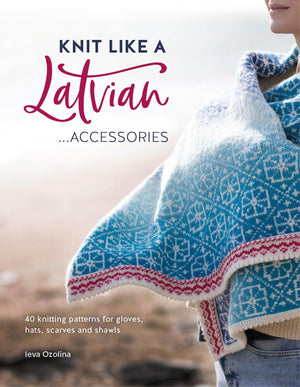 Knit Like a Latvian: Accessories: 40 Knitting Patterns for Gloves, Hats, Scarves and Shawls (Knit Like a Latvian, 3),Used
