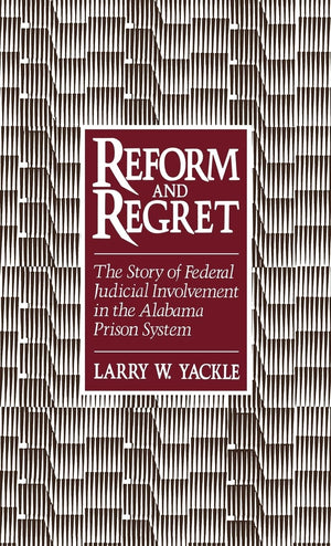 Reform and Regret: The Story of Federal Judicial Involvement in the Alabama Prison System,Used