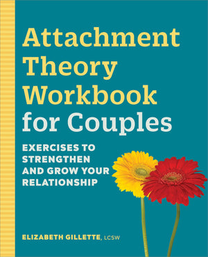 Attachment Theory Workbook For Couples: Exercises To Strengthen And Grow Your Relationship