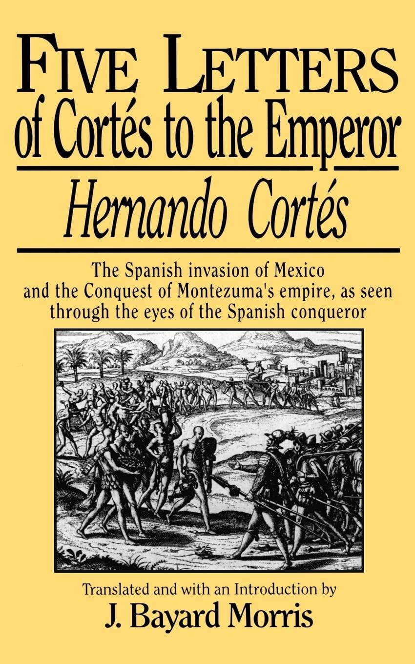 Five Letters of Cortes to the Emperor:1519 1526,Used