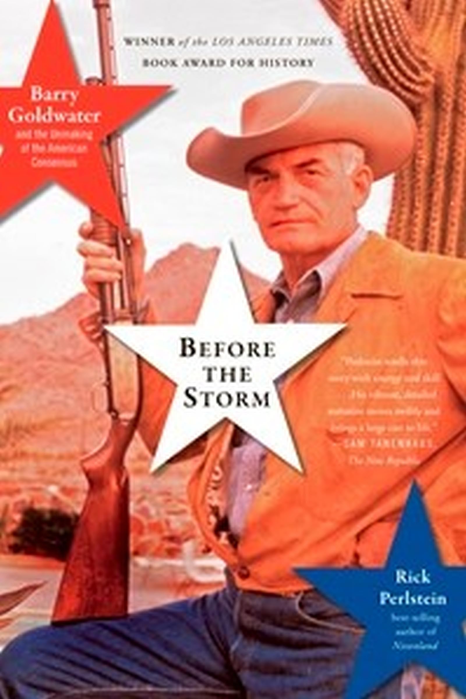 Before the Storm: Barry Goldwater and the Unmaking of the American Consensus,New