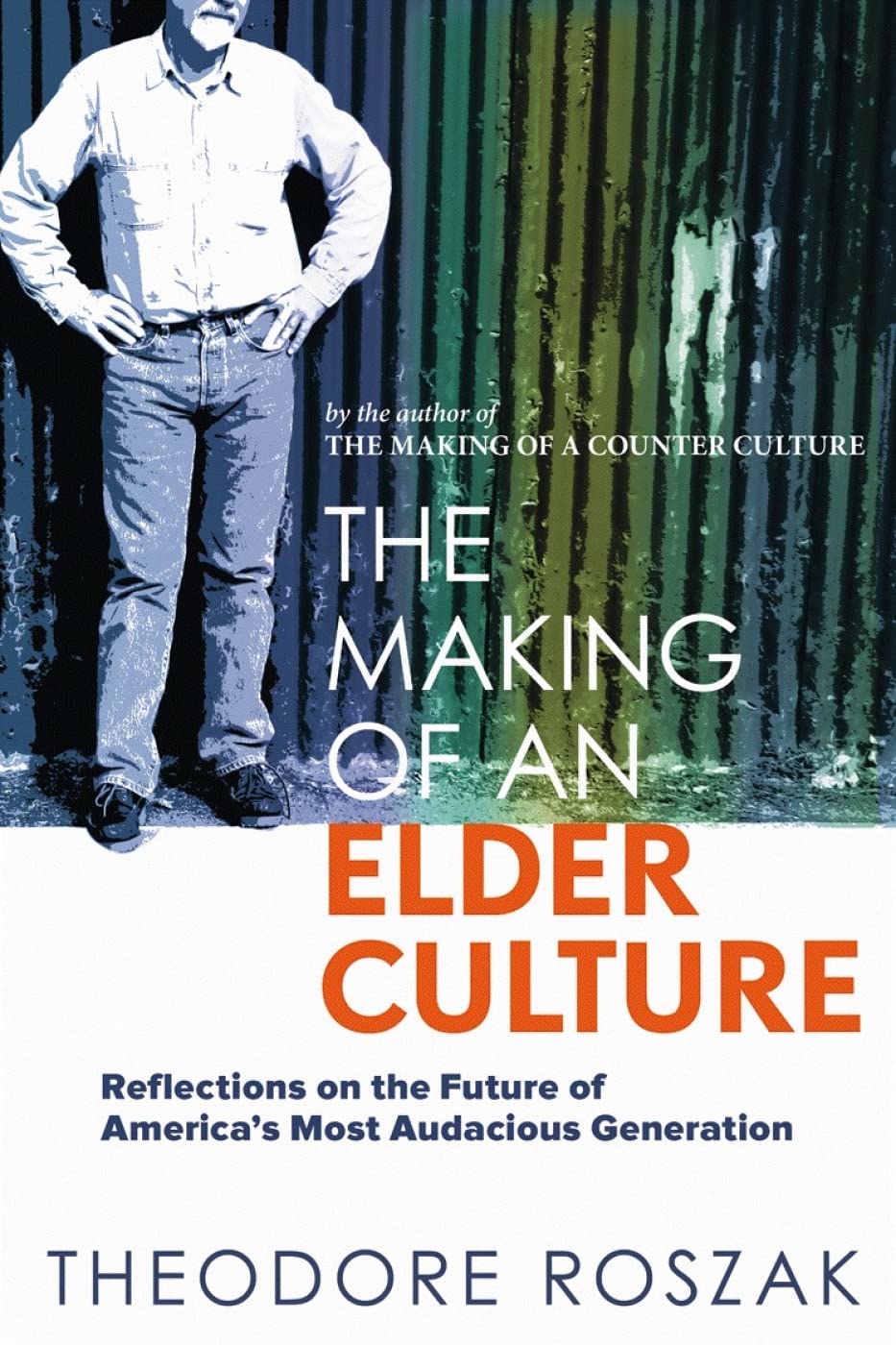 The Making Of An Elder Culture: Reflections On The Future Of Americas Most Audacious Generation