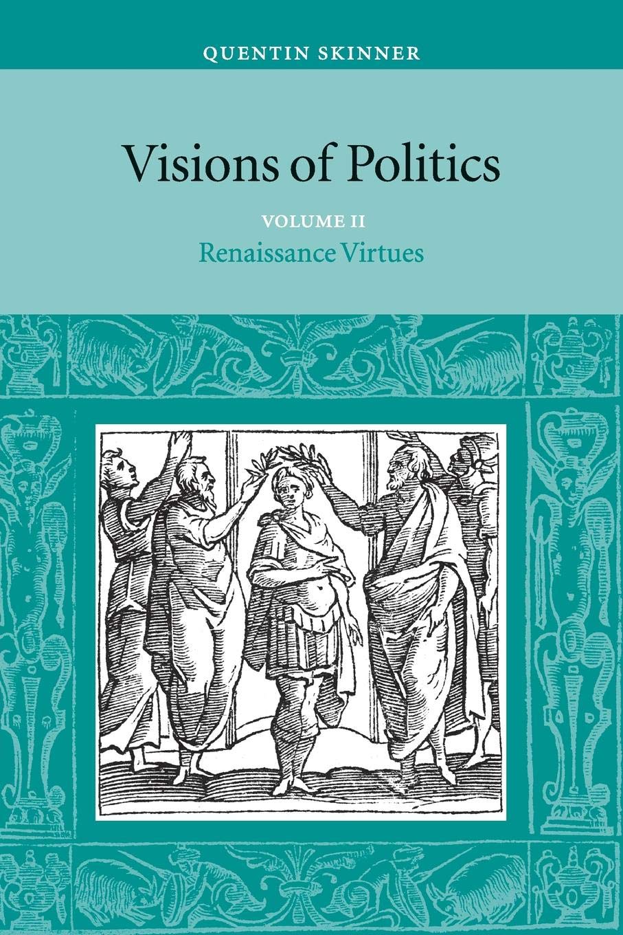 Visions Of Politics, Vol. 2: Renaissance Virtues (Visions Of Politics 3 Volume Set)