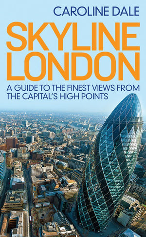 Skyline London: A Guide to the Finest Views from the Capital's Highest Points,Used