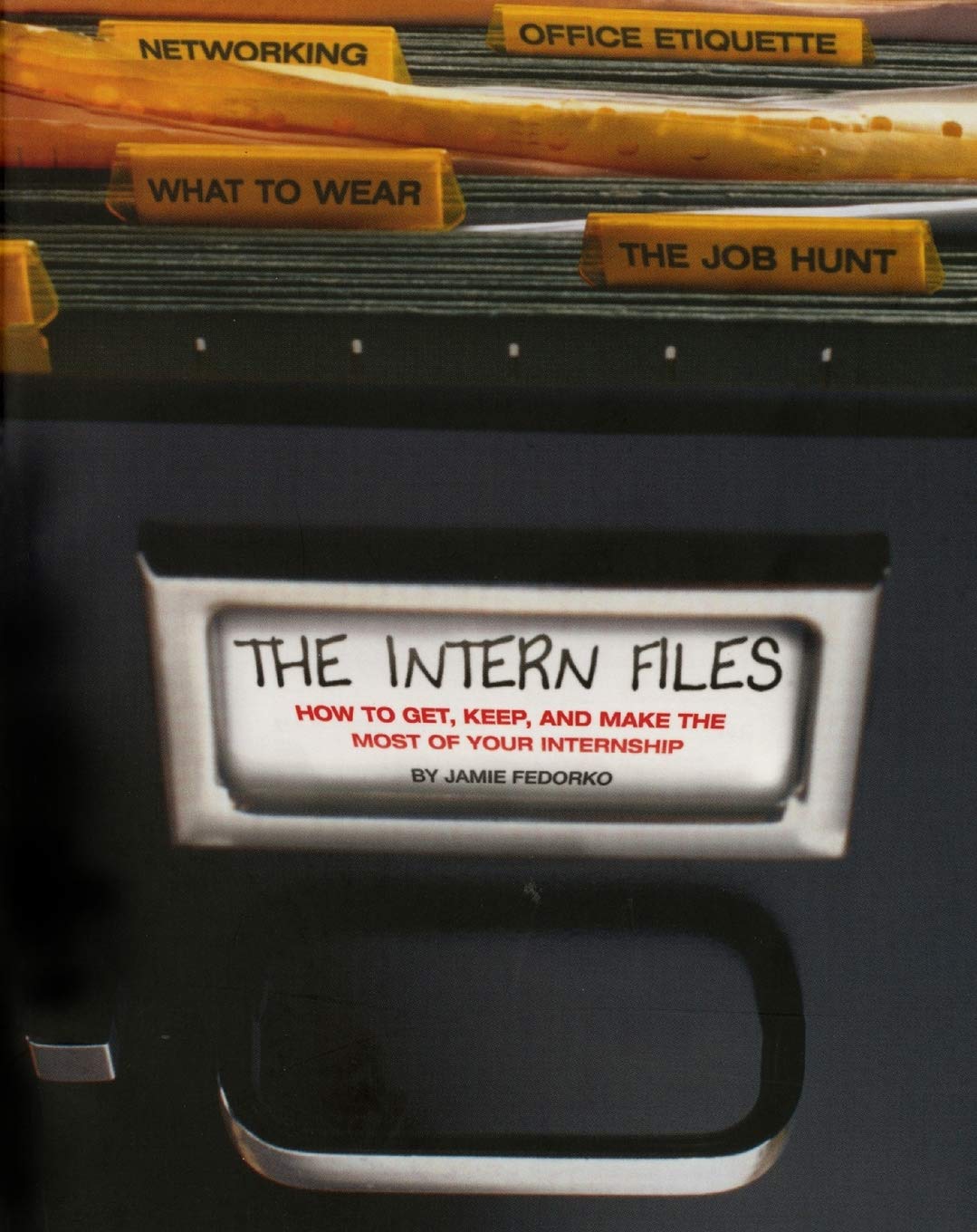 The Intern Files: How to Get, Keep, and Make the Most of Your Internship,Used