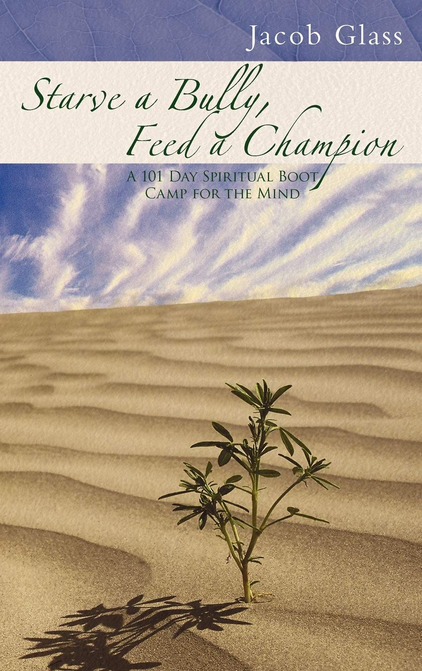 Starve A Bully, Feed A Champion: 101 Days Of Spiritual Boot Camp For Attaining Serenity, Confidence, Mental Discipline & Joy In ,Used