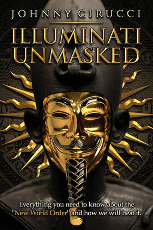 Illuminati Unmasked: Everything you need to know about the 'New World Order' and how we will beat it.,New