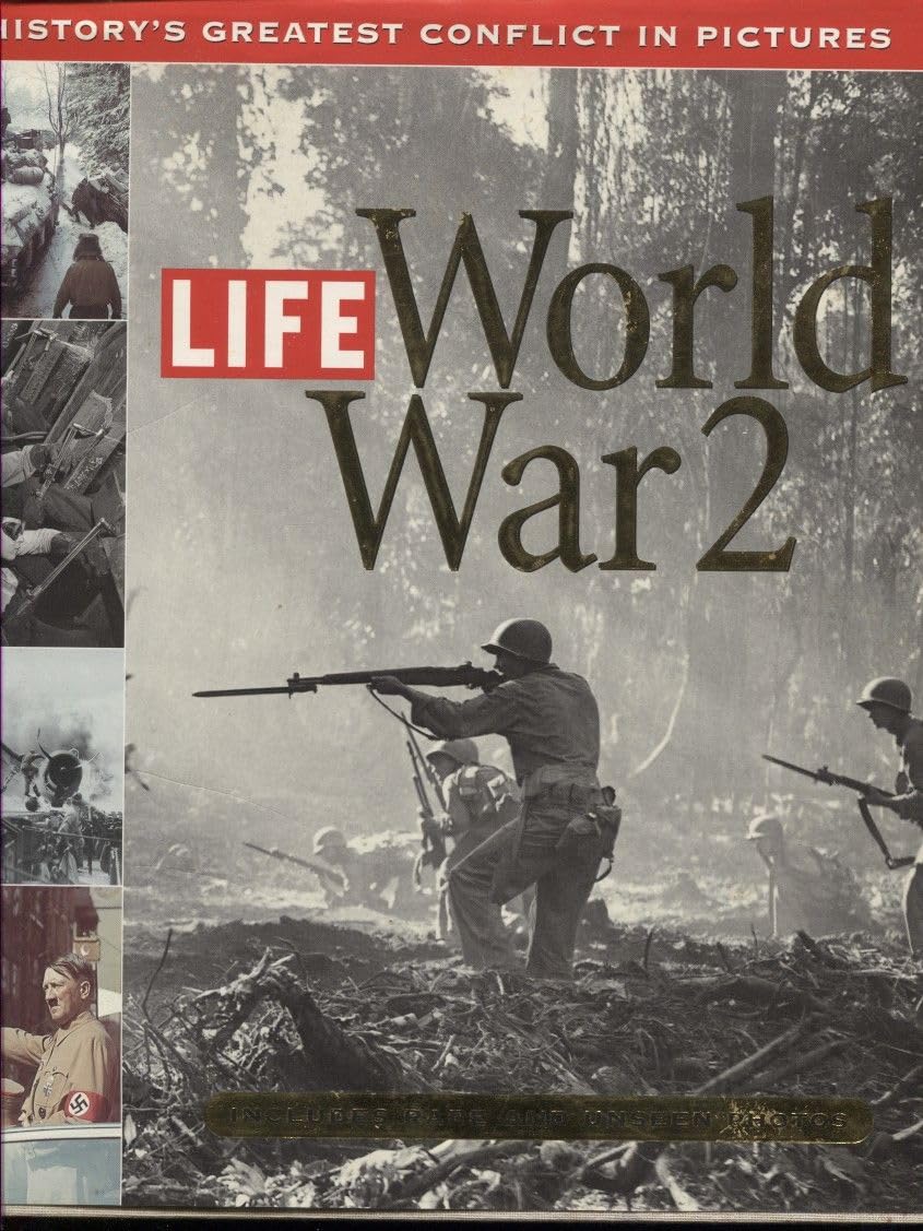 Life: World War 2: History'S Greatest Conflict In Pictures