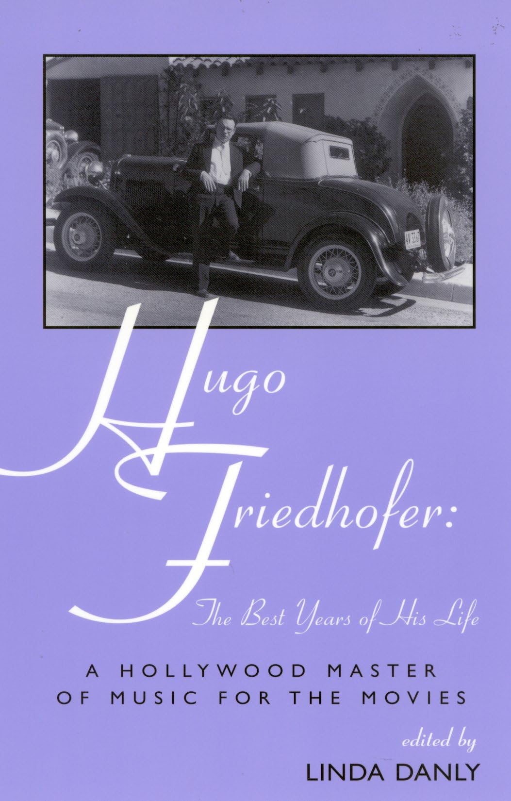 Hugo Friedhofer: The Best Years Of His Life: A Hollywood Master Of Music For The Movies (Volume 66) (The Scarecrow Filmmakers Se,Used