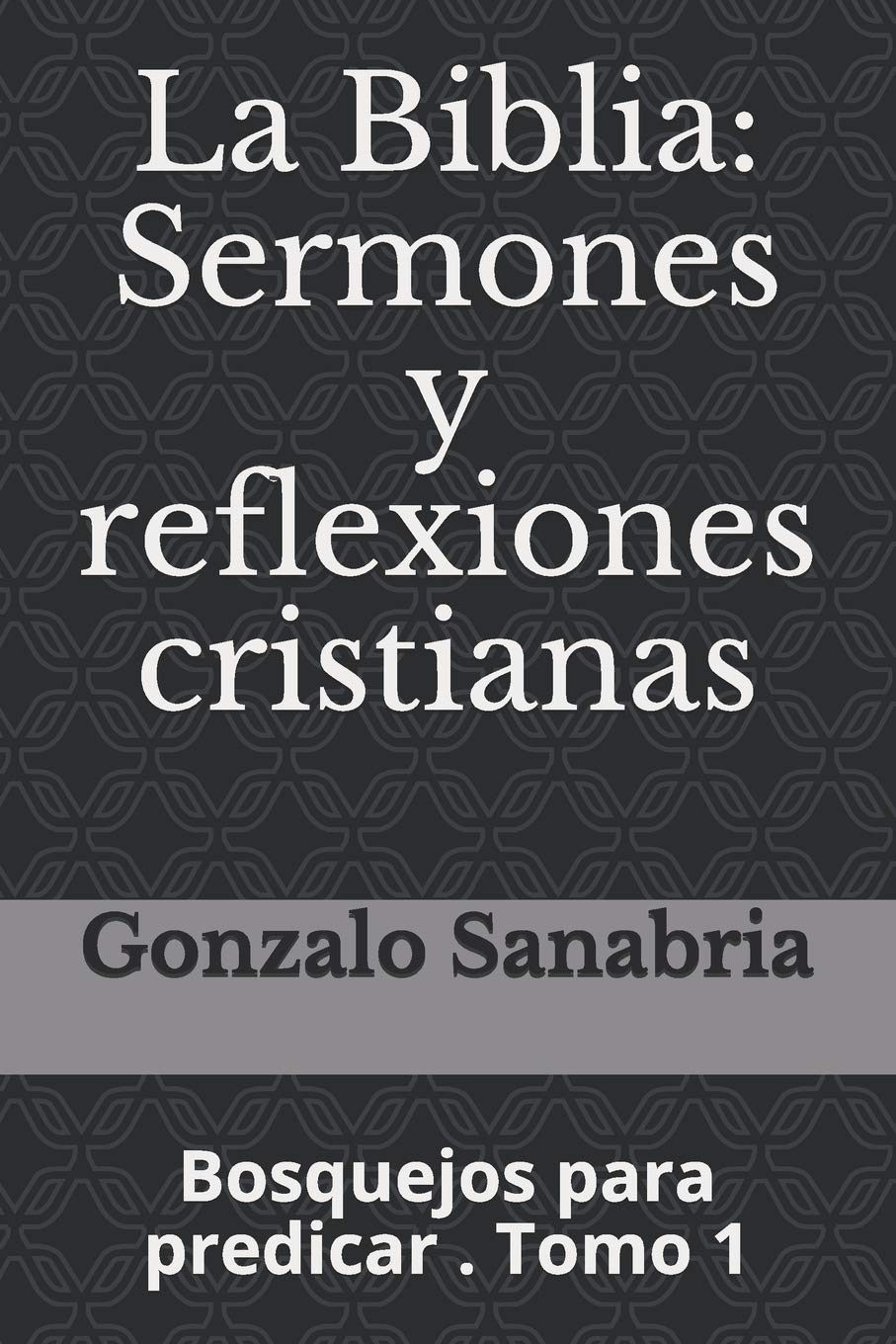La Biblia: Sermones y reflexiones cristianas: Bosquejos para predicar . 1 (Spanish Edition),Used