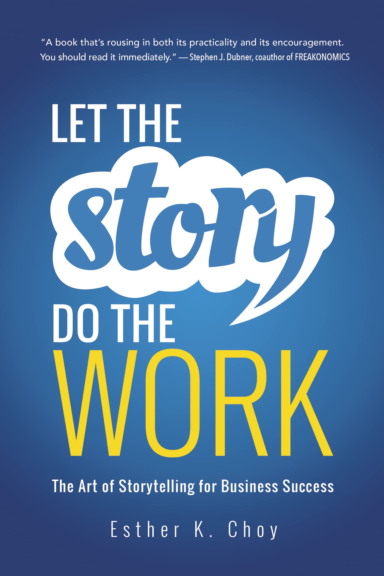 Let The Story Do The Work: The Art Of Storytelling For Business Success,Used